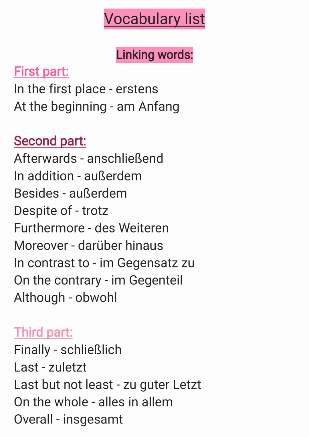 Vocabulary list
Linking words:
First part:
In the first place - erstens
At the beginning - am Anfang
Second part:
Afterwards - anschließend
