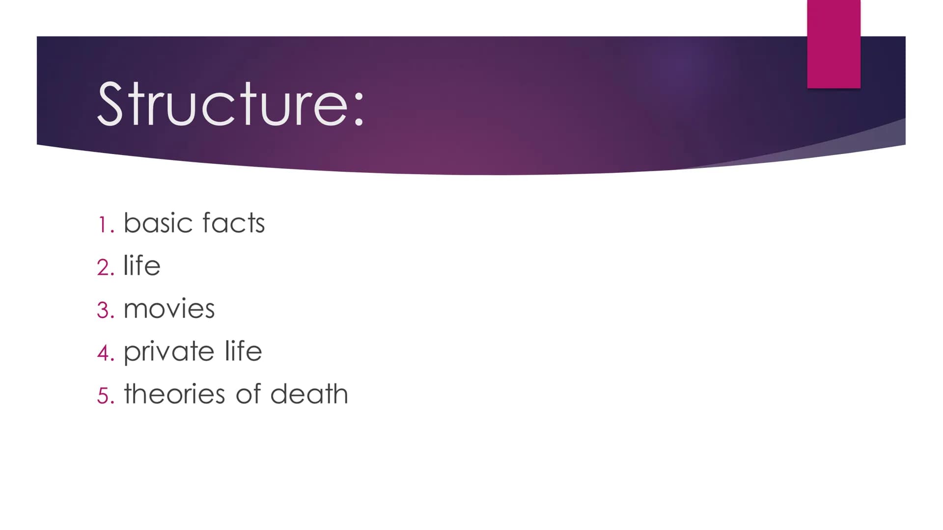 Annalena
Structure:
1.basic facts
2.life
3.movies
4.private life
5.theories of death
2.life:
-photo of marilyn
1.basic facts:
-real name: No