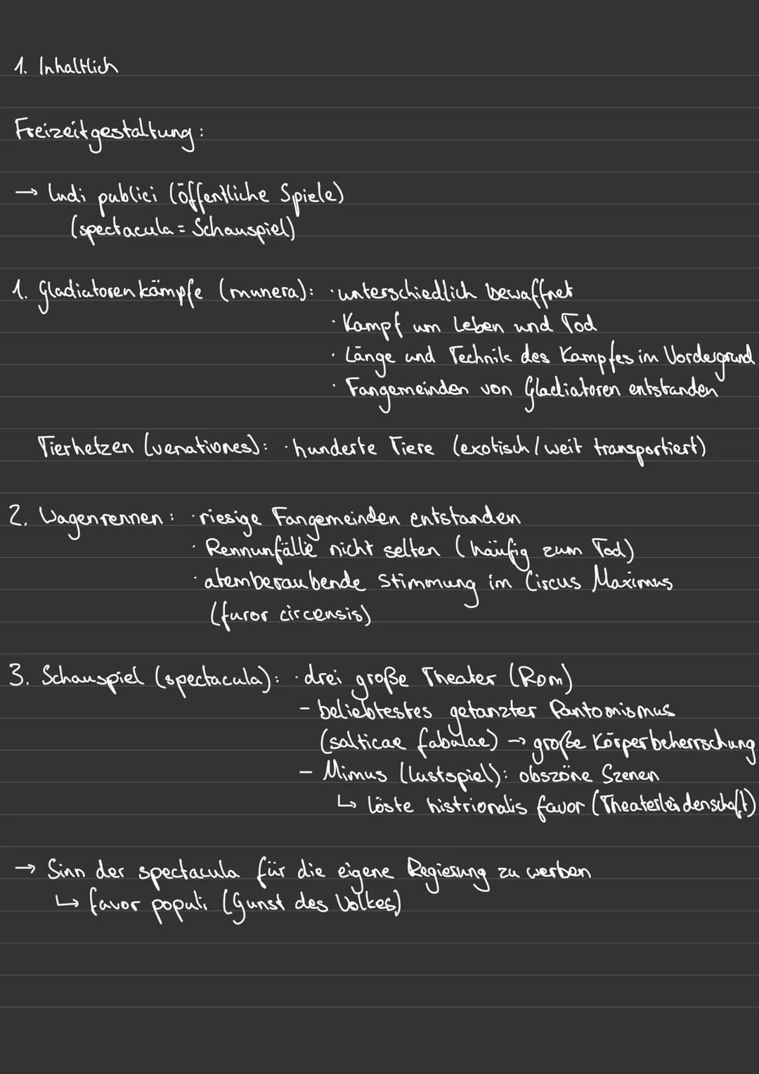 1. Inhaltlich
Freizeitgestaltung:
→ Ludi publici (öffentliche Spiele)
(spectacula = Schauspiel)"
:
1. Gladiatoren kämpfe (munera): unterschi