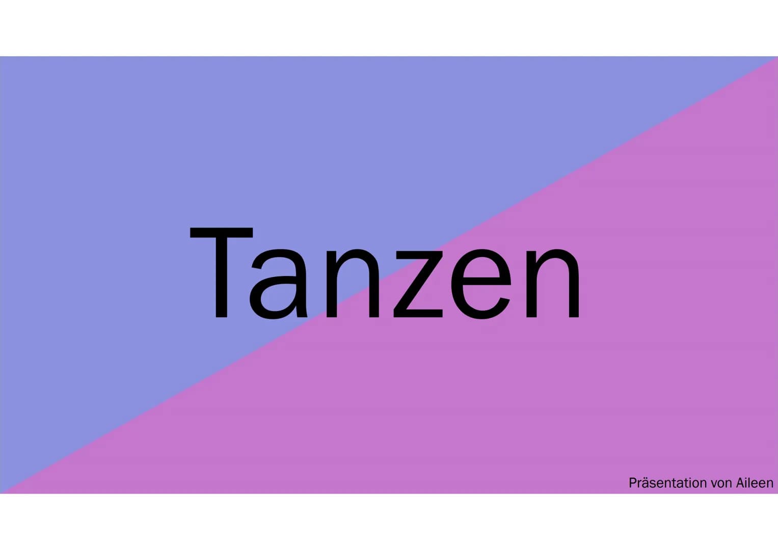 Tanzen
Präsentation von Aileen 1. Was ist Tanzen? Allgemeine Infos
2. Geschichte
3. Meine Tanz Art
4. Bedeutung für mich
GLIEDERUNG WAS IST 