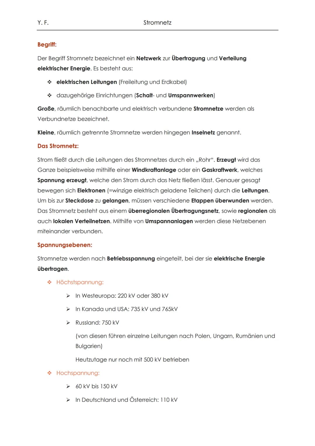 Y. F.
Begriff:
Der Begriff Stromnetz bezeichnet ein Netzwerk zur Übertragung und Verteilung
elektrischer Energie. Es besteht aus:
→ elektris
