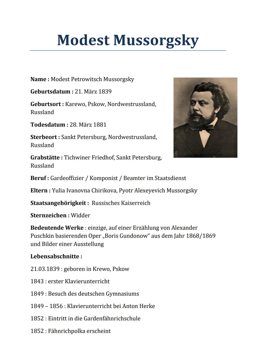 Modest Mussorgsky
Name: Modest Petrowitsch Mussorgsky
Geburtsdatum: 21. März 1839
Geburtsort: Karewo, Pskow, Nordwestrussland,
Russland
Tode