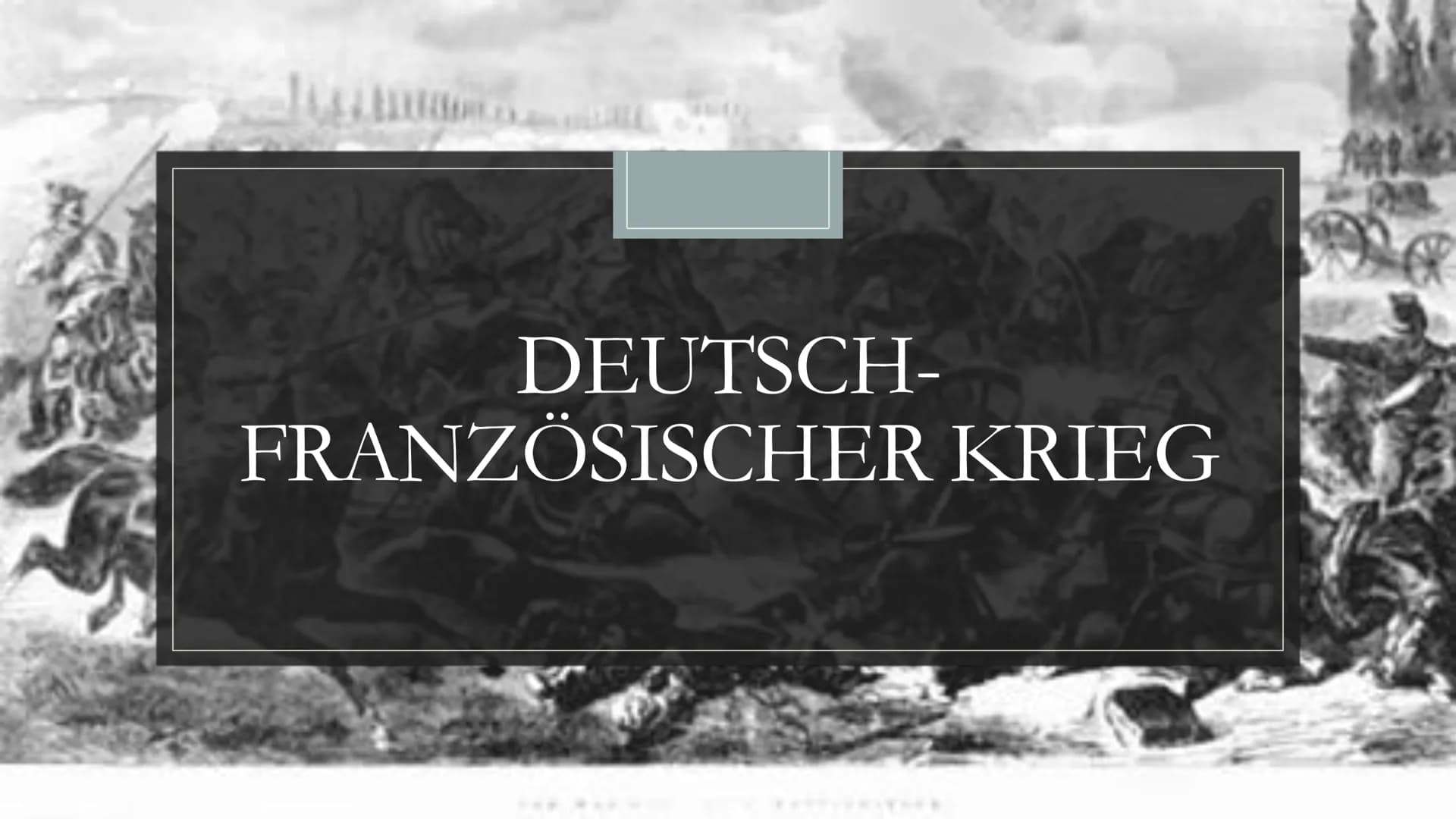 DEUTSCH-
FRANZÖSISCHER KRIEG allgemeines
O
Juli 1870-Mai 1871
o Konflikt zwischen Frankreich und dem Norddeutschen
Bund
o Grund: Otto von Bi