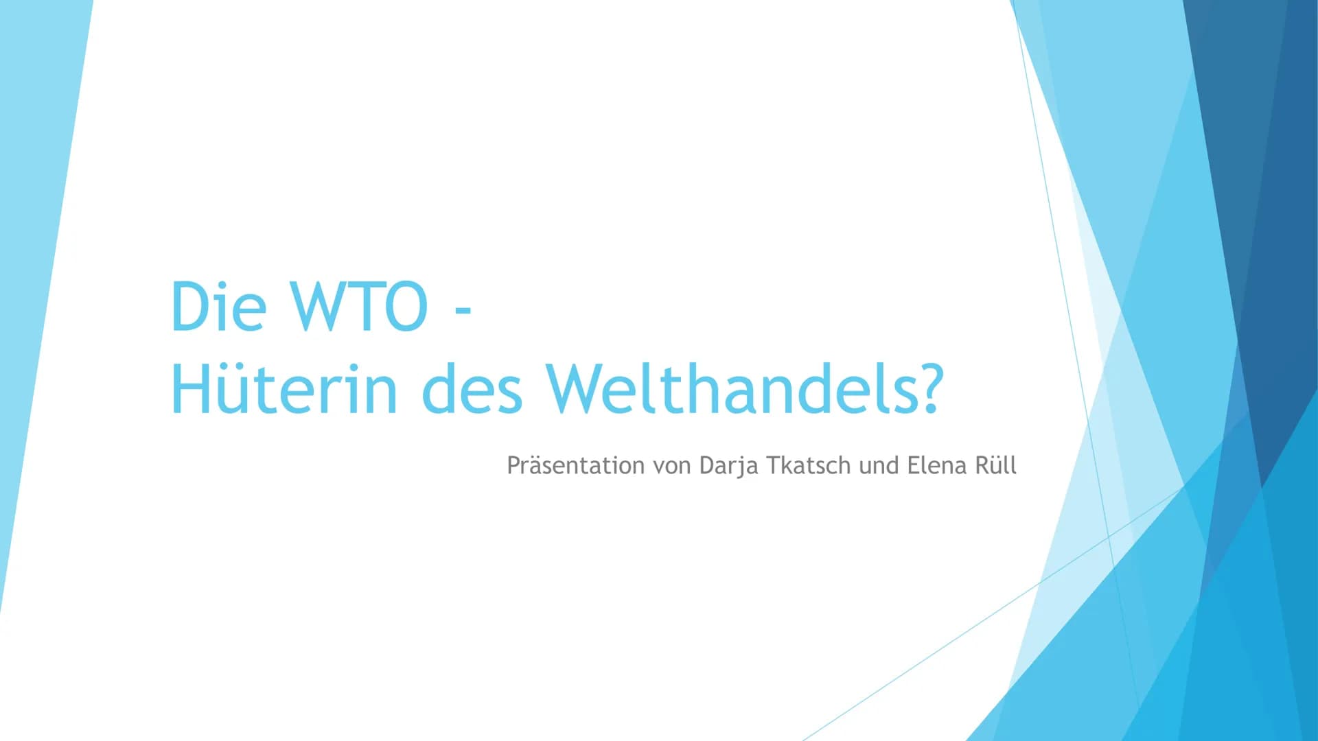 Die WTO -
Hüterin des Welthandels?
Präsentation von Darja Tkatsch und Elena Rüll Gliederung
1. Was ist die WTO?
2. Was sind ihre Aufgaben un