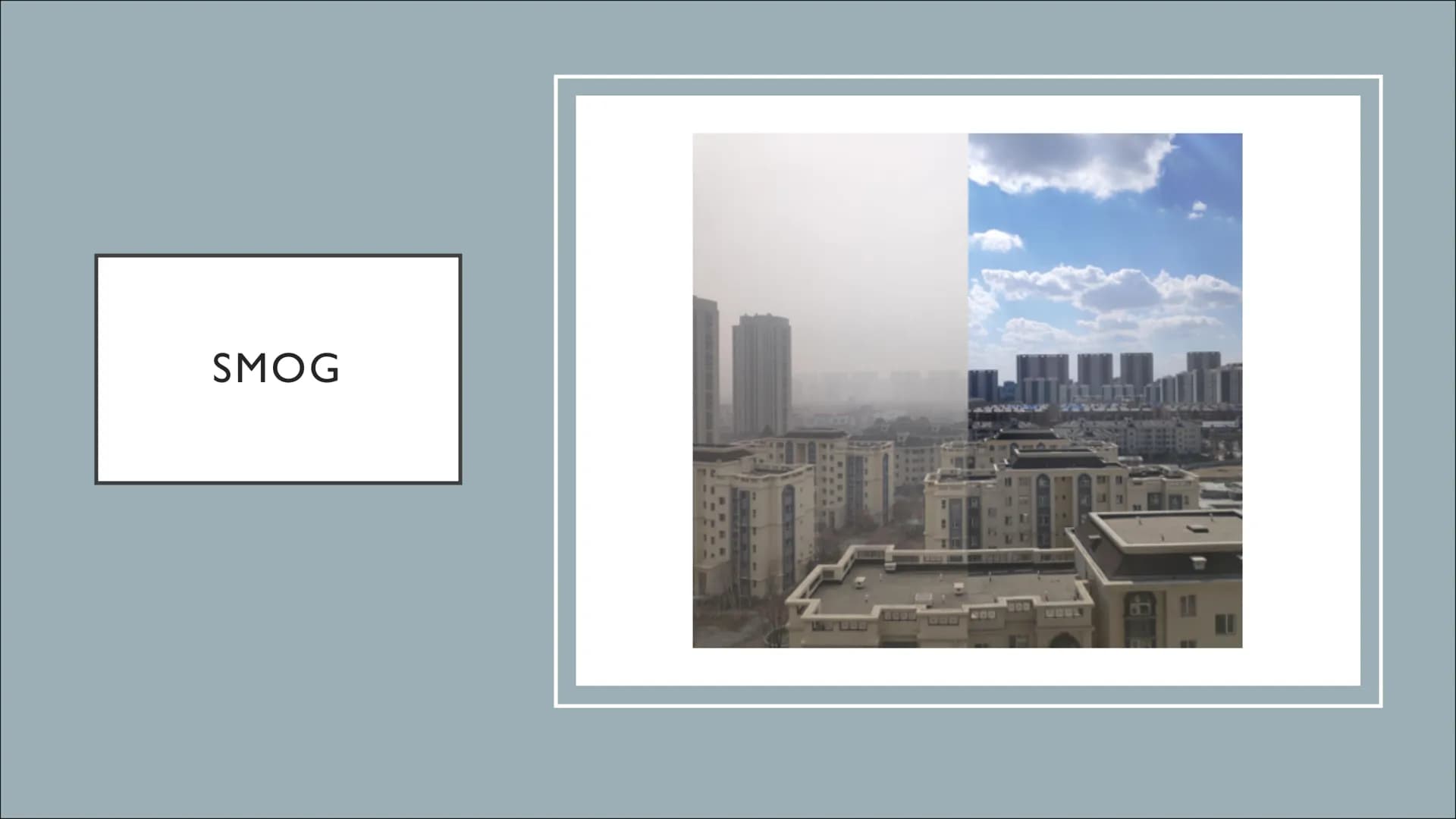 SMOG
UN ●
●
Was ist Smog? (Fakten)
Entstehung
Voraussetzungen
●
INHALTSVERZEICHNIS
●
Experiment als Erklärung
Sommersmog
Wintersmog ●
●
Gefa