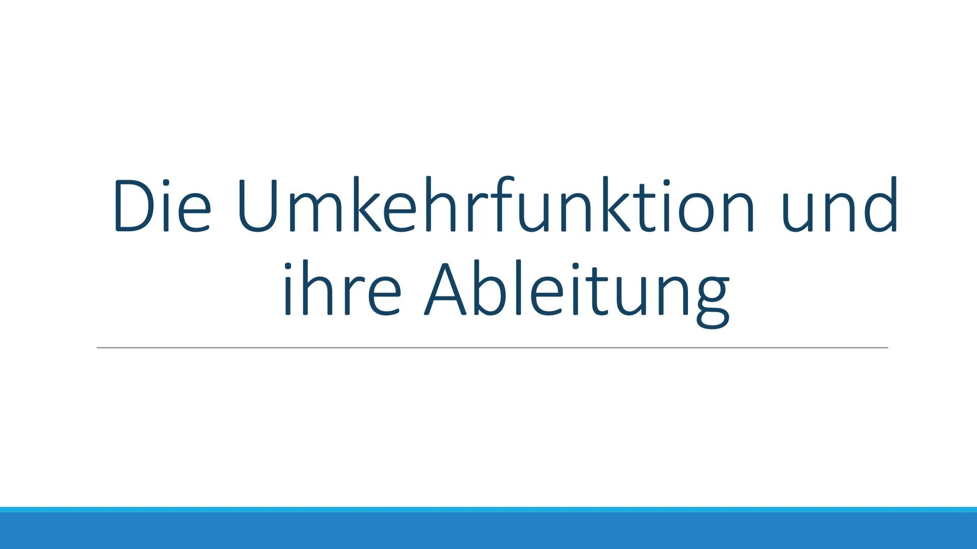 Die Umkehrfunktion und
ihre Ableitung Gliederung
1. Was ist eine Umkehrfunktion?
2. Bestimmung der Umkehrfunktion
3. Die Ableitung der Umkeh
