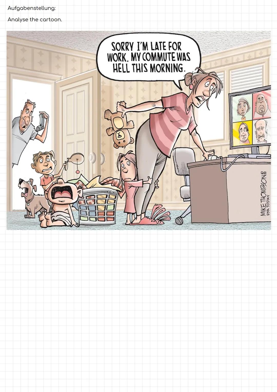 darimum
The cartoon that I am going to analyse was crea-
ted by Mike Thompson
ber
home office situation.
and published in septem.
deals with