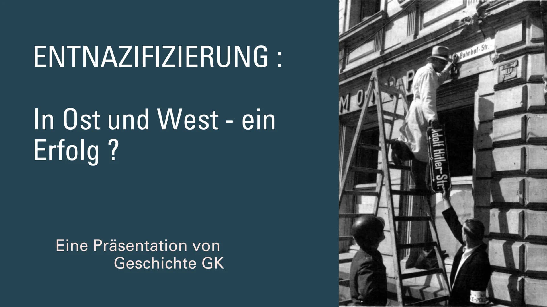 ENTNAZIFIZIERUNG :
In Ost und West - ein
Erfolg?
Eine Präsentation von
Geschichte GK
M
Adolf Hitler-Str.
Bahnhof-Str.
E-POU GLIEDERUNG
1. De