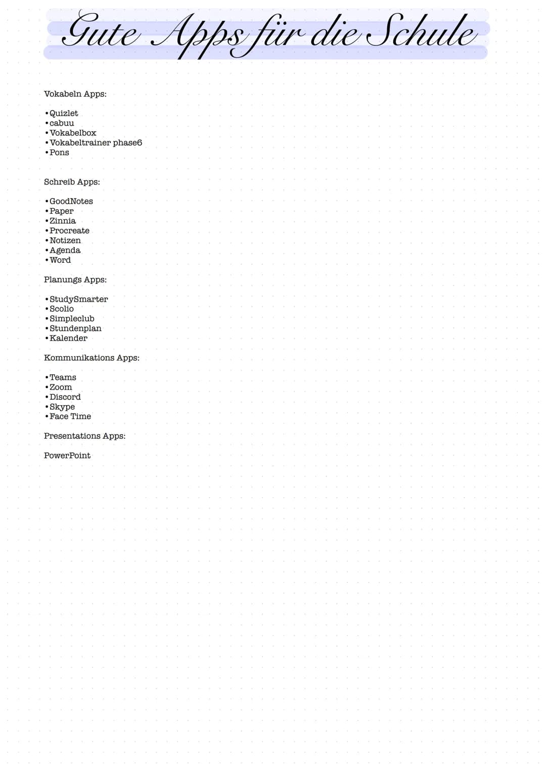 Gute Apps für die Schule
Vokabeln Apps:
• Quizlet
•cabuu
• Vokabelbox
•Vokabeltrainer phase6
• Pons
Schreib Apps:
• GoodNotes
• Paper
• Zinn