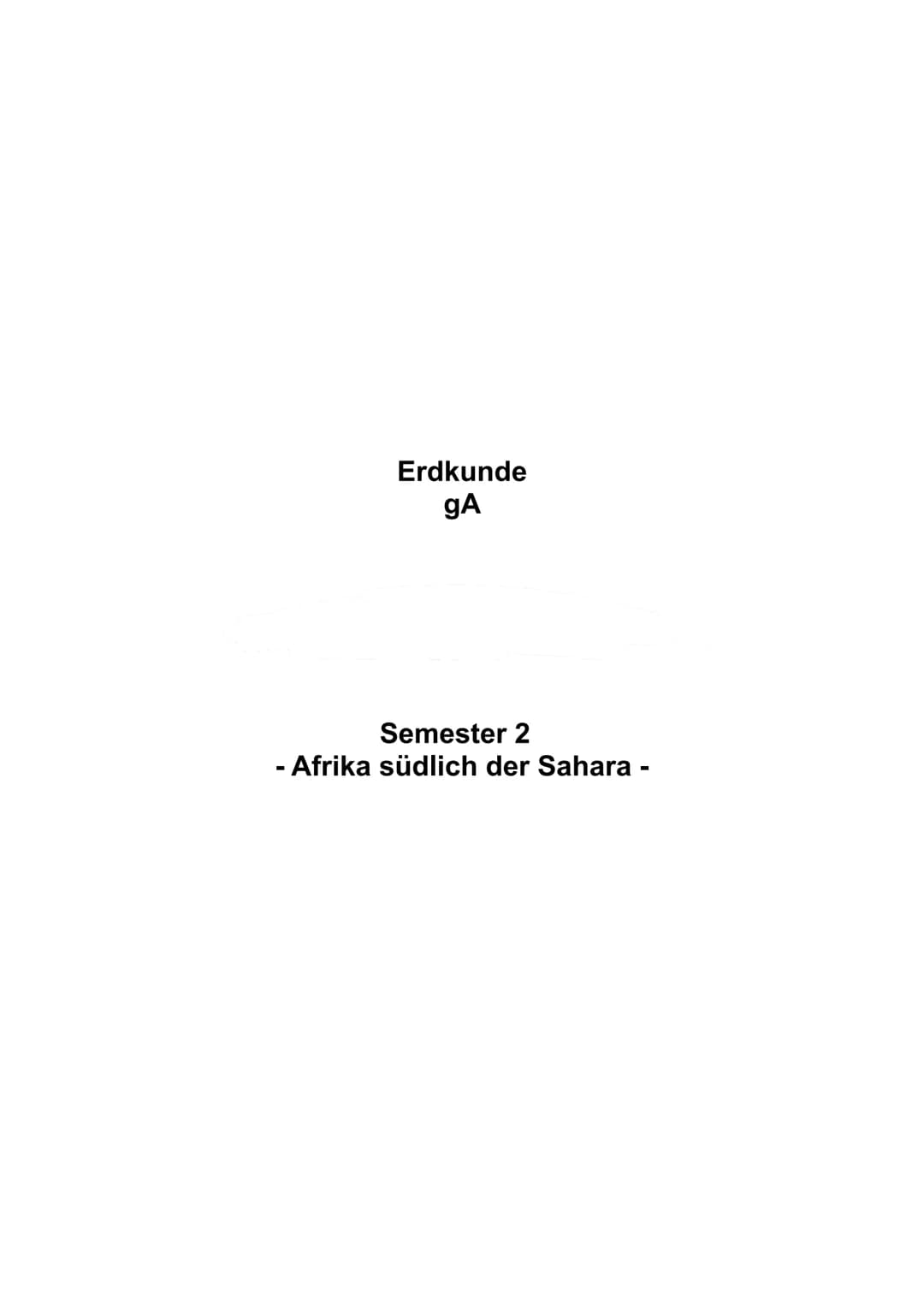 Erdkunde
gA
Semester 2
-Afrika südlich der Sahara - Inhaltsverzeichnis
Dimensionen der Nachhaltigkeit..
Ursachen und Erscheinungsformen inte