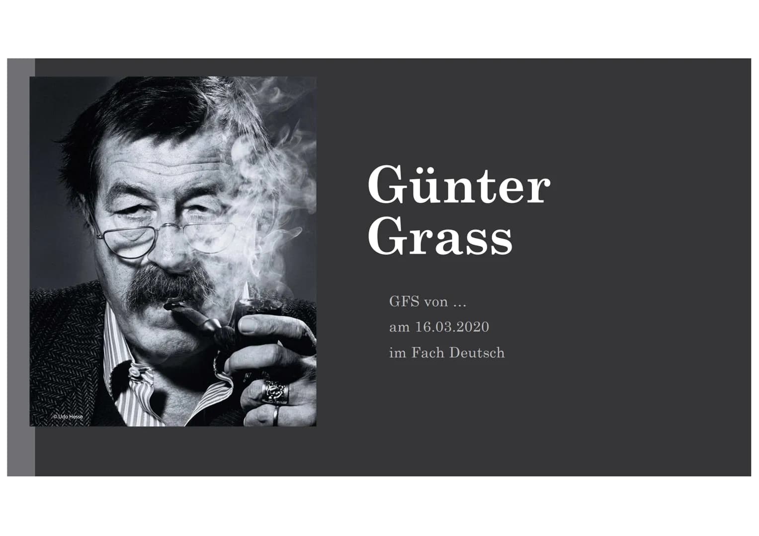 Udo Hesse
Günter
Grass
GFS von ...
am 16.03.2020
im Fach Deutsch GFS Deutsch
Lebenslauf:
*16.10.1927
(Danzig, Polen)
(1945)
Tochter
Helene
(