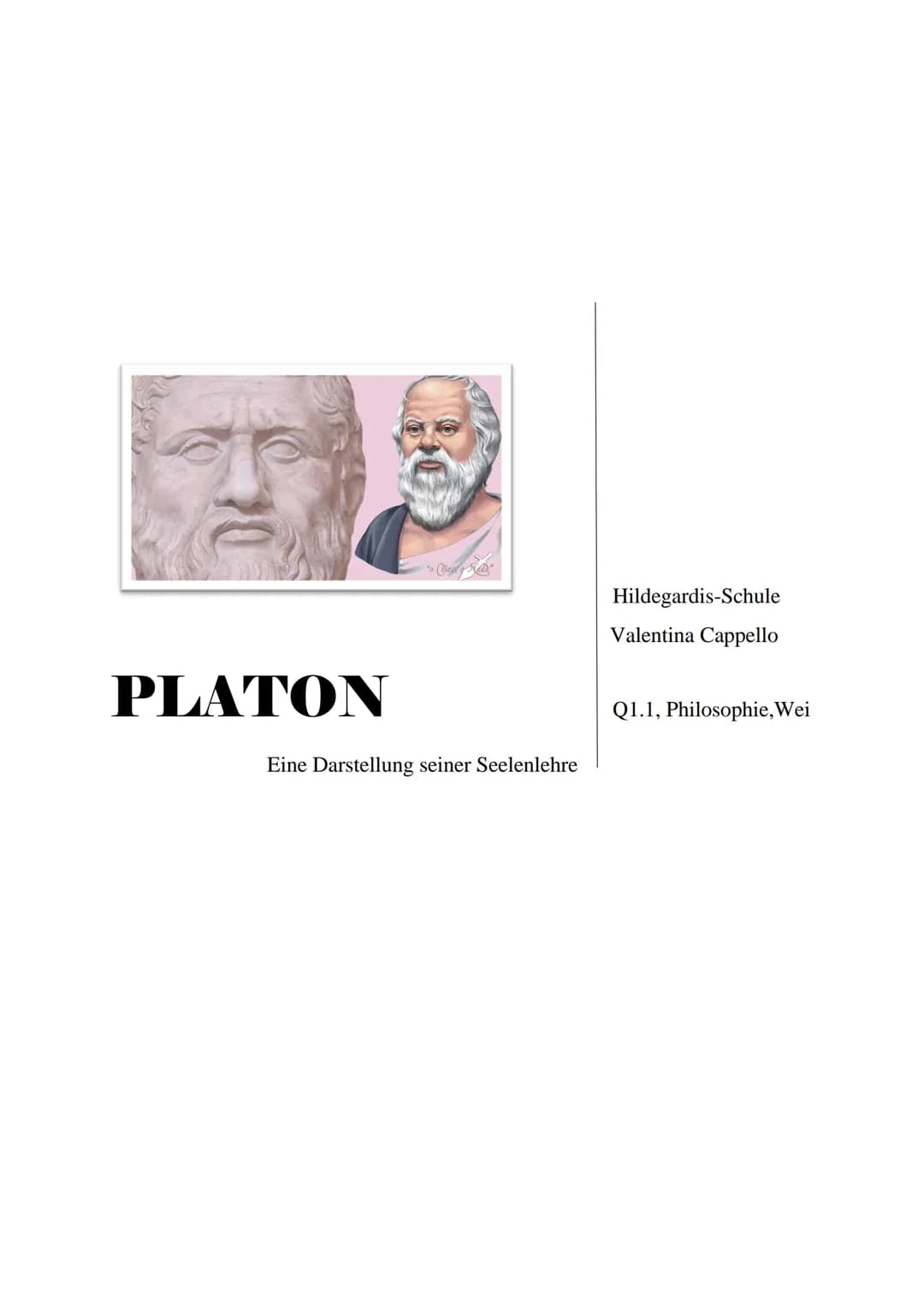 10
PLATON
$10
* Corigley Ka
Eine Darstellung seiner Seelenlehre
Hildegardis-Schule
Valentina Cappello
Q1.1, Philosophie, Wei 2
Inhaltsverzei