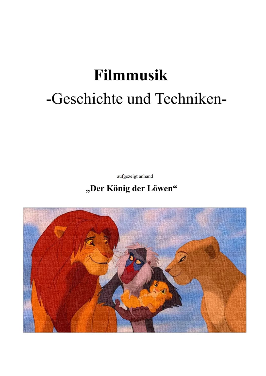 Filmmusik
-Geschichte und Techniken-
aufgezeigt anhand
,,Der König der Löwen" Filmmusik - Geschichte und Techniken - anhand des Films ,,Der 