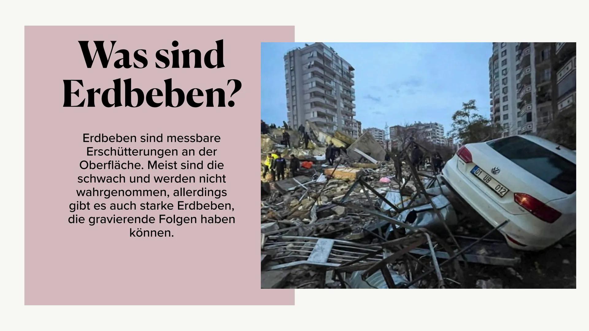 Erdbeben
Anna Sophie Paschilke Was sind
Erdbeben?
Erdbeben sind messbare
Erschütterungen an der
Oberfläche. Meist sind die
schwach und werde