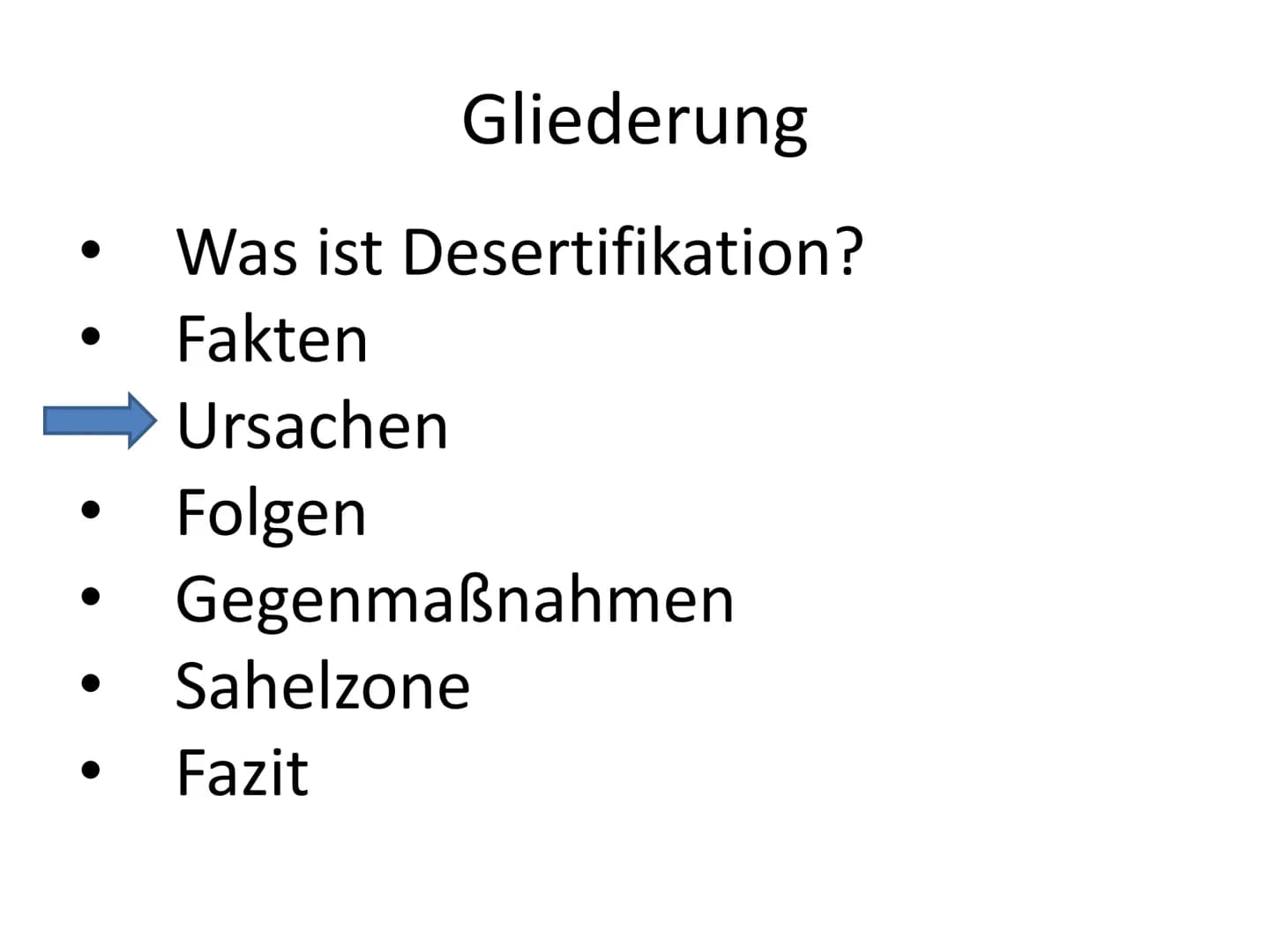 Was könnte hier passiert sein? Desertifikation Gliederung
Was ist Desertifikation?
Fakten
Ursachen
Folgen
Gegenmaßnahmen
Sahelzone
Fazit Was