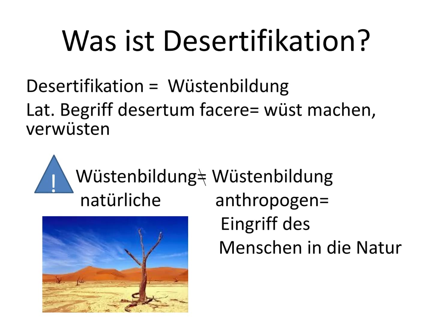 Was könnte hier passiert sein? Desertifikation Gliederung
Was ist Desertifikation?
Fakten
Ursachen
Folgen
Gegenmaßnahmen
Sahelzone
Fazit Was