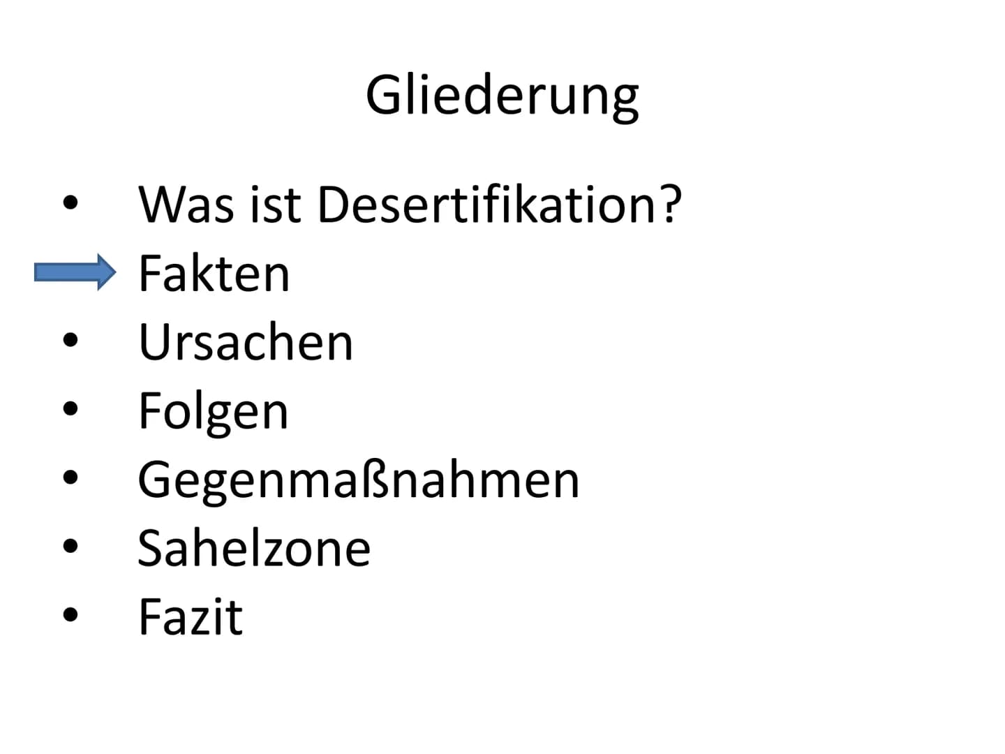 Was könnte hier passiert sein? Desertifikation Gliederung
Was ist Desertifikation?
Fakten
Ursachen
Folgen
Gegenmaßnahmen
Sahelzone
Fazit Was