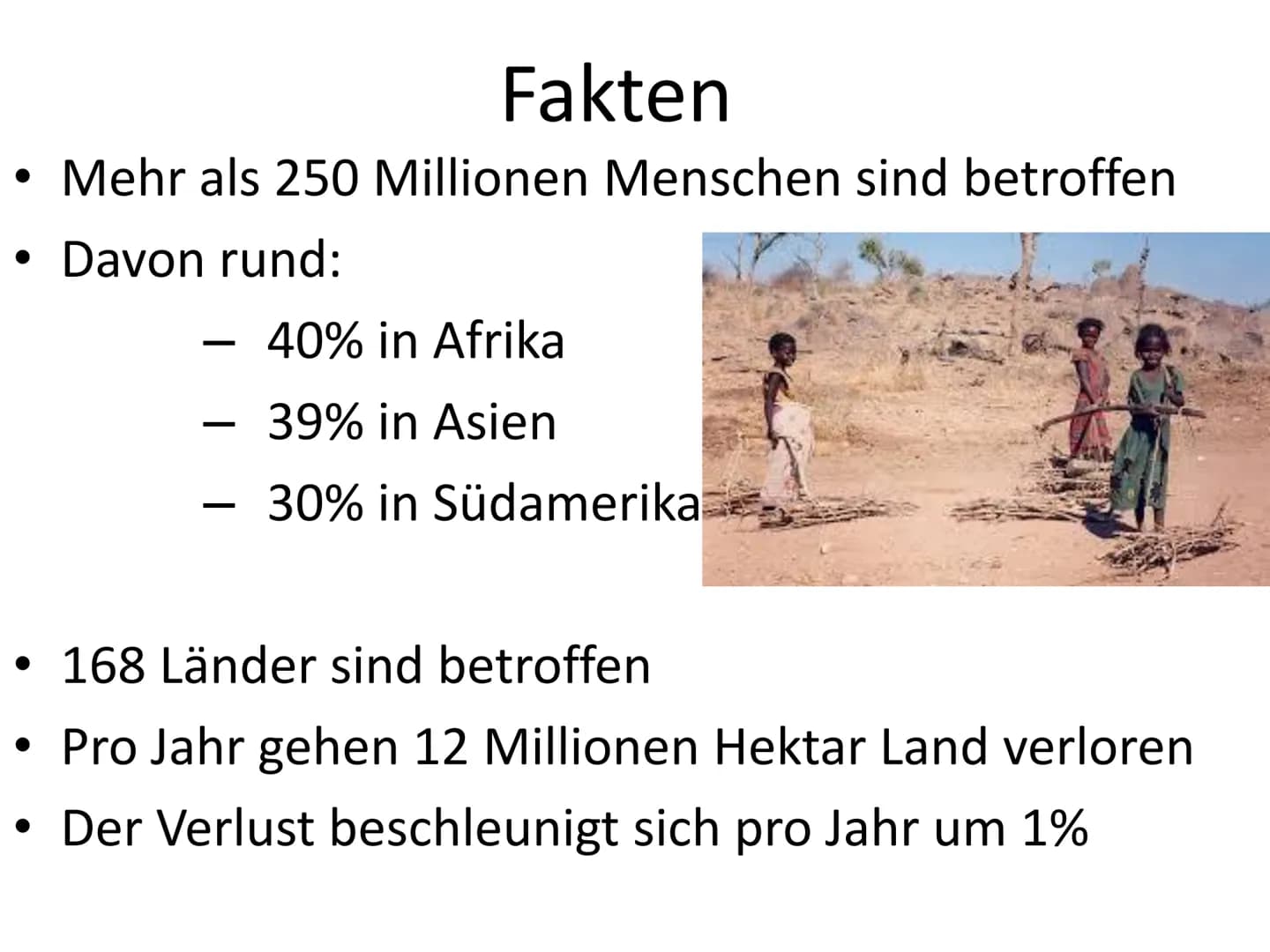 Was könnte hier passiert sein? Desertifikation Gliederung
Was ist Desertifikation?
Fakten
Ursachen
Folgen
Gegenmaßnahmen
Sahelzone
Fazit Was