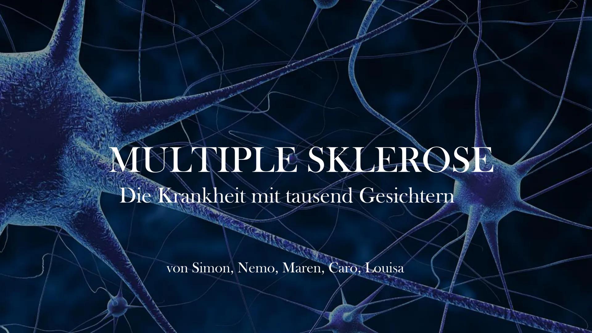 MULTIPLE SKLEROSE
Die Krankheit mit tausend Gesichtern
von Simon, Nemo, Maren, Caro, Louisa Gliederung
●
• Allgemein
Ursachen
Erklärung
• Sy