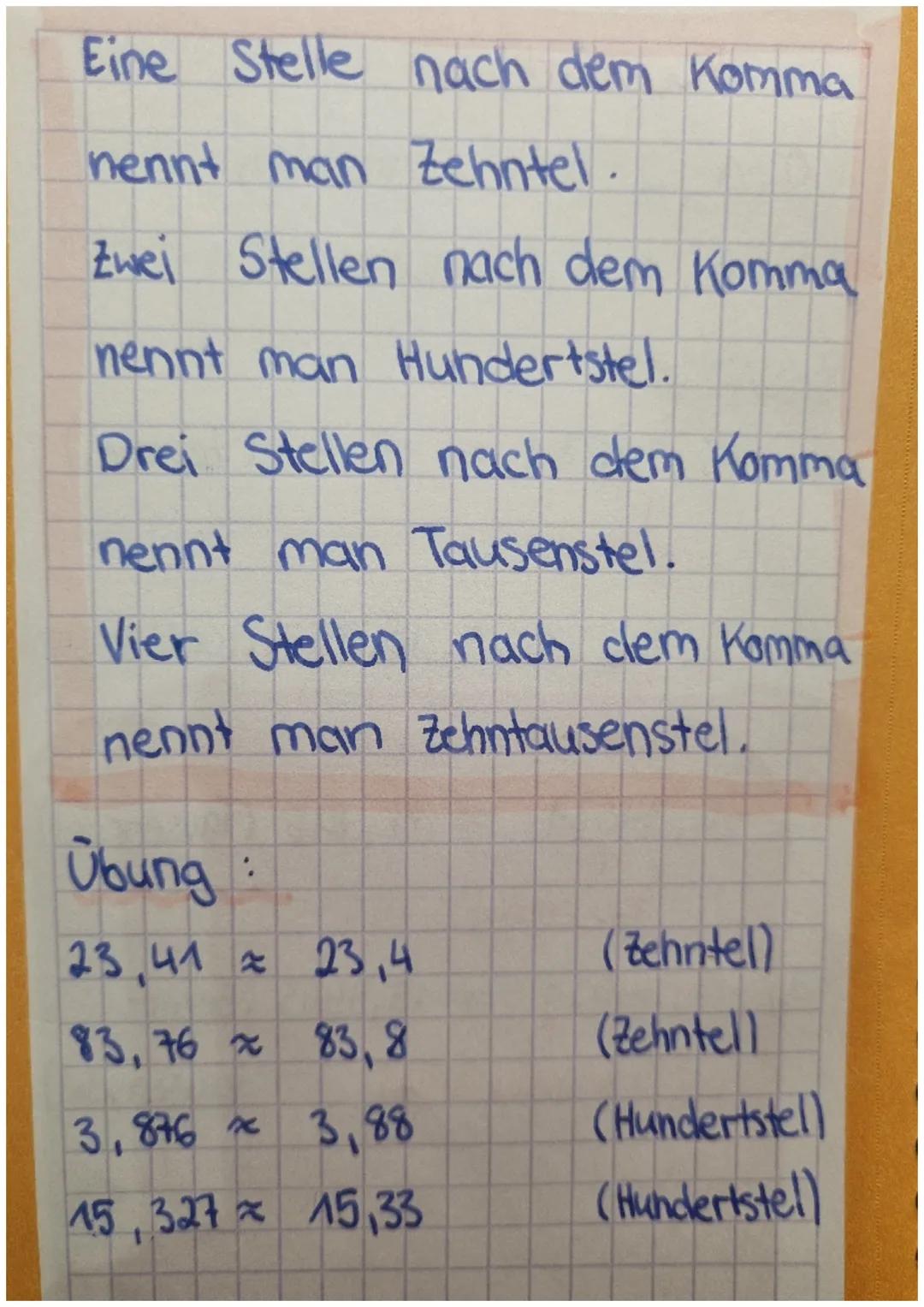 Runden

0,1,2,3,4 abrunclen
5,6,7,8,9 aufrunden

Beispiele:

a) 15,74631 = 15,7 (Zehntel)
↑
zehntel

b.) 15,74631
≈ 15,75 (Hundertstell
↑
hu