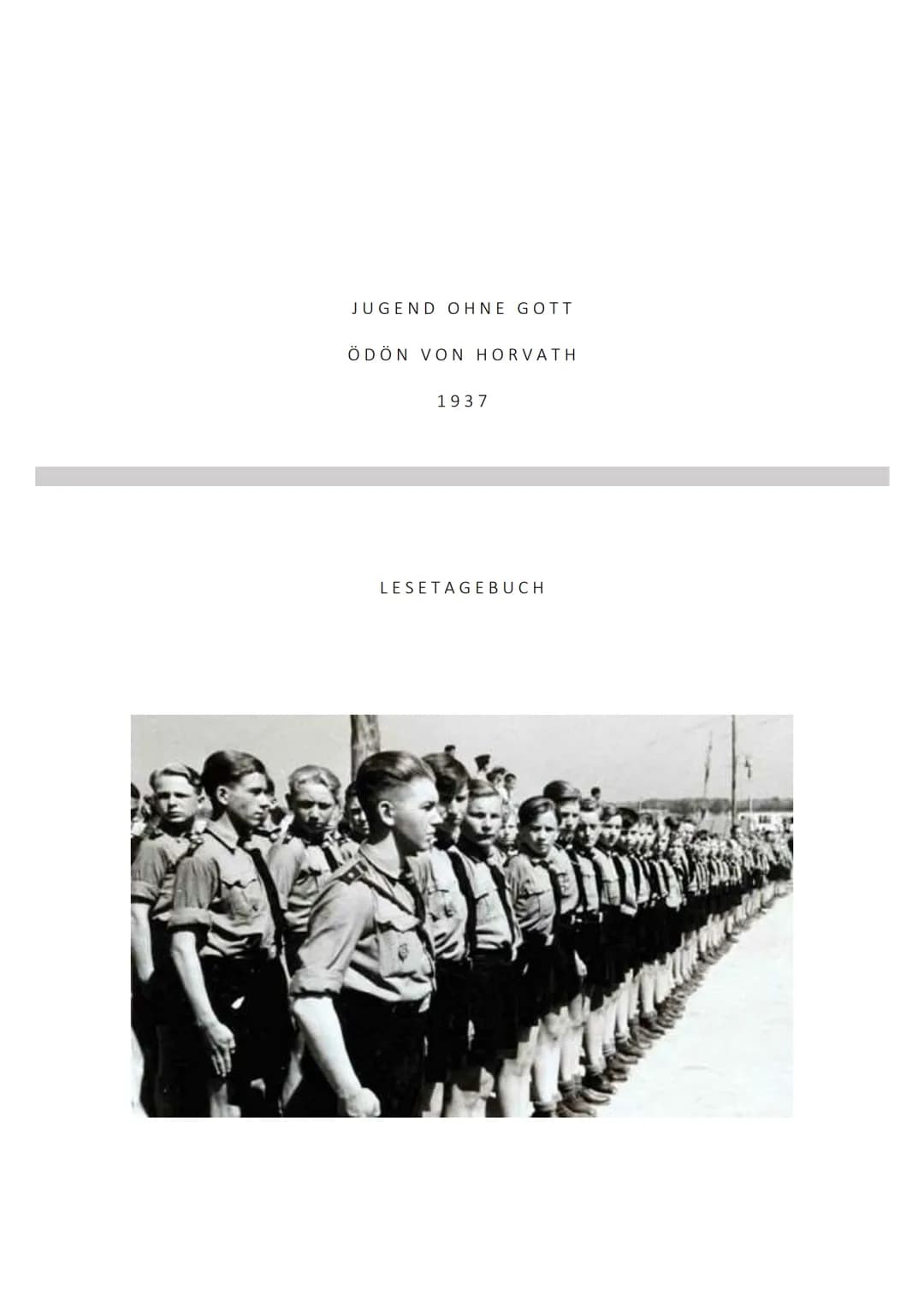 JUGEND OHNE GOTT
ÖDÖN VON HORVATH
1937
LESETAGEBUCH JUGEND OHNE GOTT
INHALTSVERZEICHNIS
ALLGEMEINE INFORMATIONEN ÜBER DEN ROMAN AUTOR Ödön v