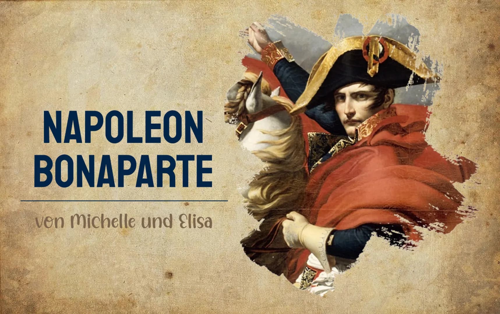 NAPOLEON
BONAPARTE
von Michelle und Elisa SPITA
GLIEDERUNG
1. Kindheit und Jugend
2. Napoleons Laufbahn in der Armee
3. Wie kam er an die Ma