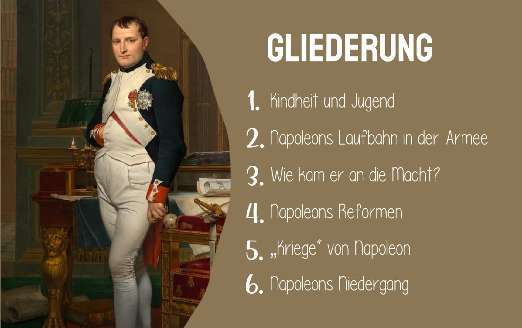 NAPOLEON
BONAPARTE
von Michelle und Elisa SPITA
GLIEDERUNG
1. Kindheit und Jugend
2. Napoleons Laufbahn in der Armee
3. Wie kam er an die Ma
