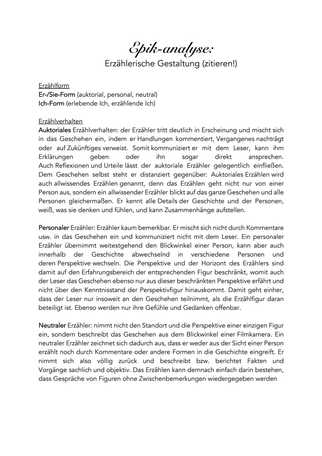 Epik-analyse:
Erzählerische Gestaltung (zitieren!)
Erzählform
Er-/Sie-Form (auktorial, personal, neutral)
Ich-Form (erlebende Ich, erzählend