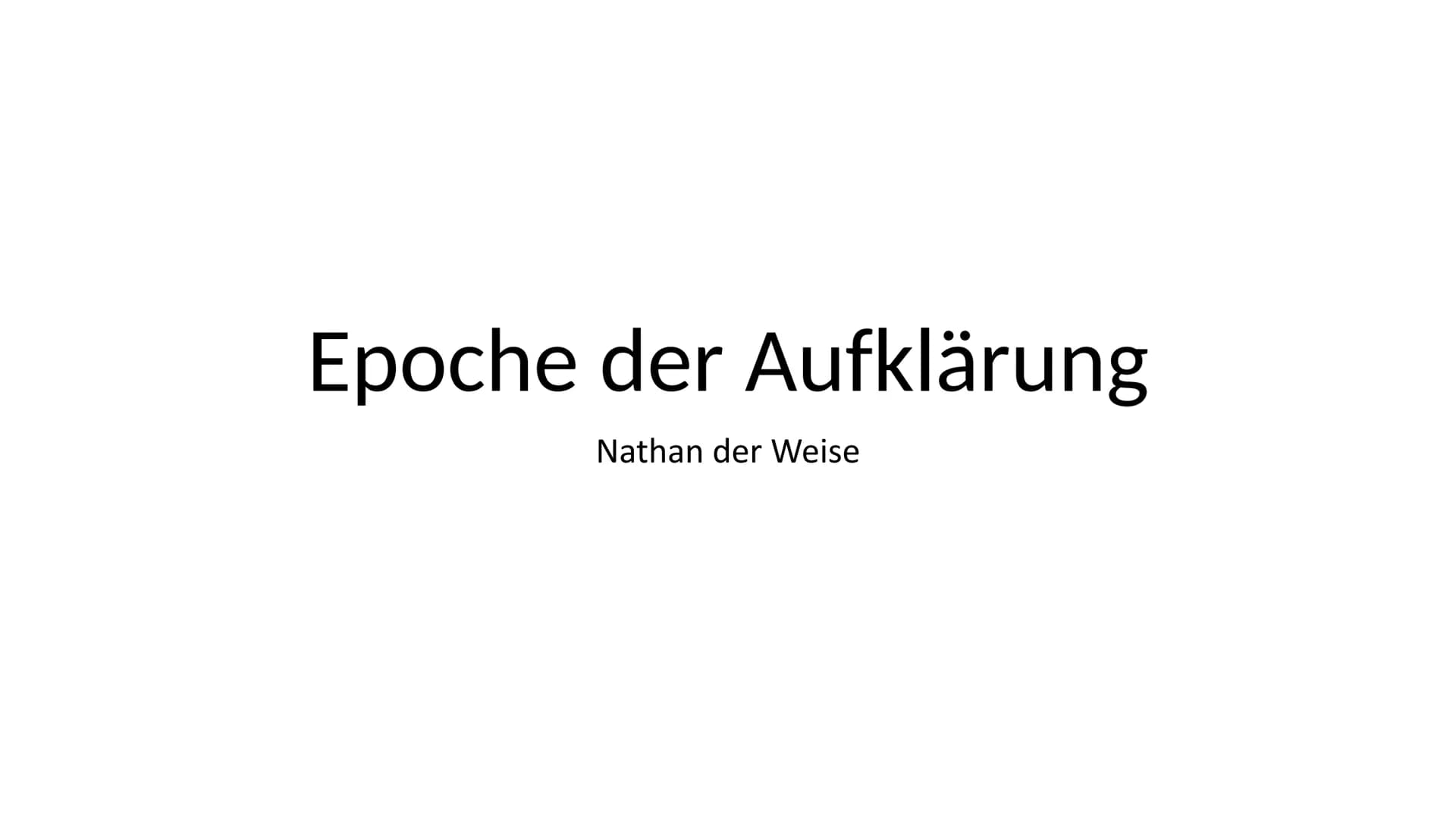 Nathan der Weise
Gotthold Ephraim Lessing Epoche der Aufklärung
Nathan der Weise • 1720-1800
●
Die Aufklärung
●
folgt auf die Epoche des Bar