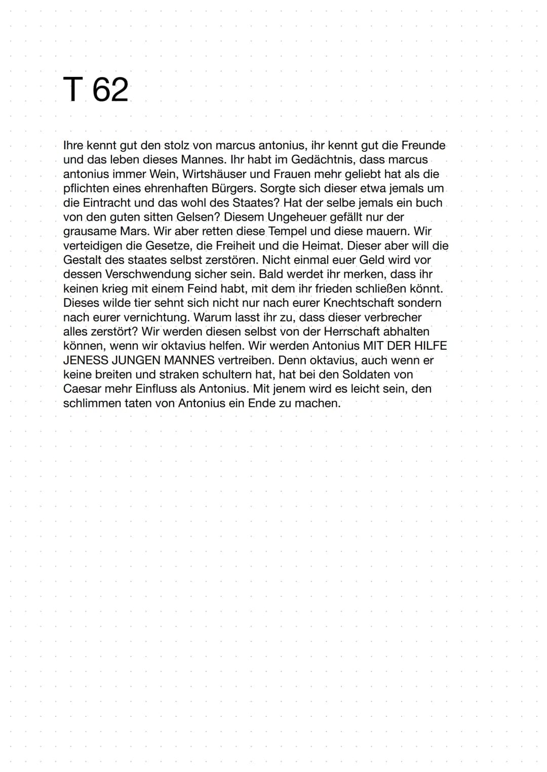 T 62
Ihre kennt gut den stolz von marcus antonius, ihr kennt gut die Freunde
und das leben dieses Mannes. Ihr habt im Gedächtnis, dass marcu