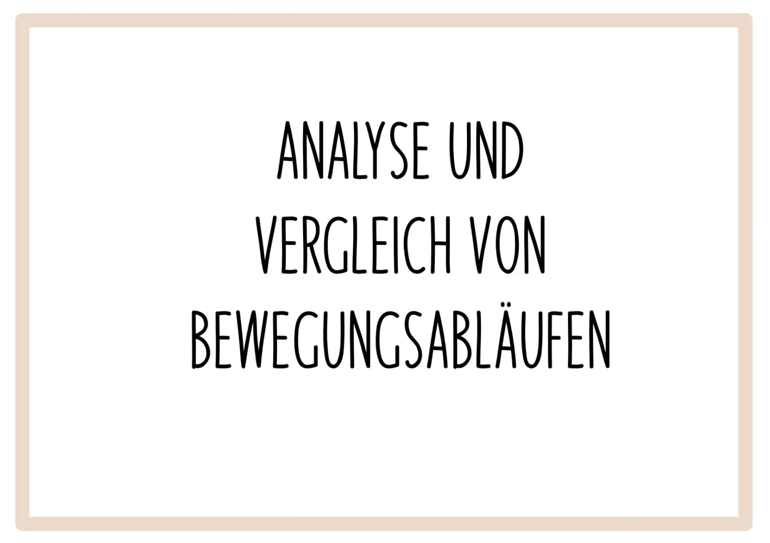 Vorgaben
ANALYSE UND VERGLEICH VON BEWEGUNGSABLÄUFEN
Biomechanische Betrachtungsweise von Bewegungen
-3 Axiome Newtons und deren Bezug auf s