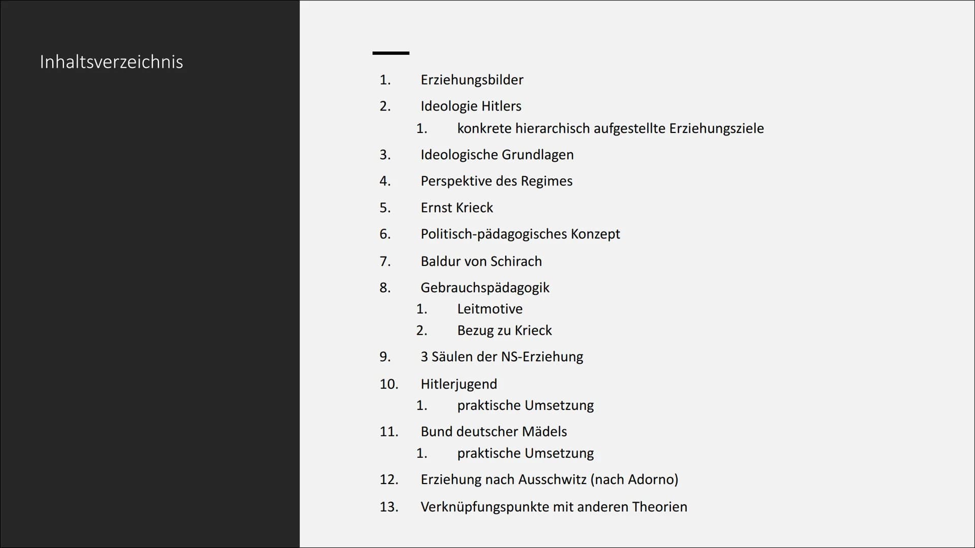 Erziehung im
Nationalsozialismus
Eine Präsentation von Lilith
55
45)
5 Inhaltsverzeichnis
|
1.
2.
3.
4.
5.
6.
7.
8.
9.
10.
11.
12.
13.
Erzie