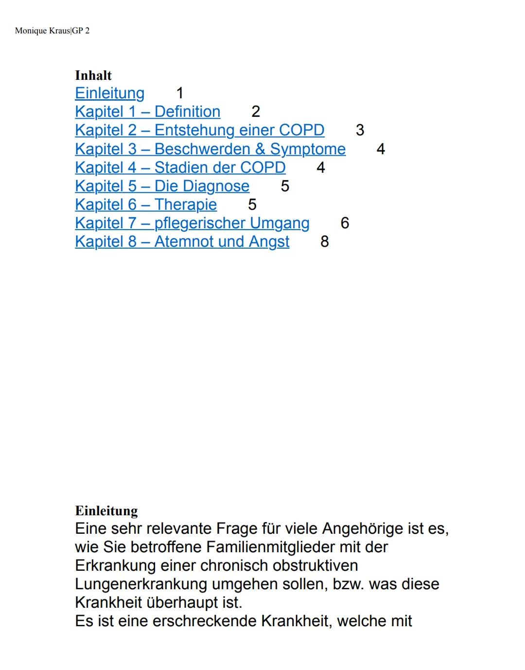 Monique Kraus|GP 2
Inhalt
Einleitung
1
Kapitel 1 - Definition 2
Kapitel 2 - Entstehung einer COPD
Kapitel 3 – Beschwerden & Symptome
Kapitel
