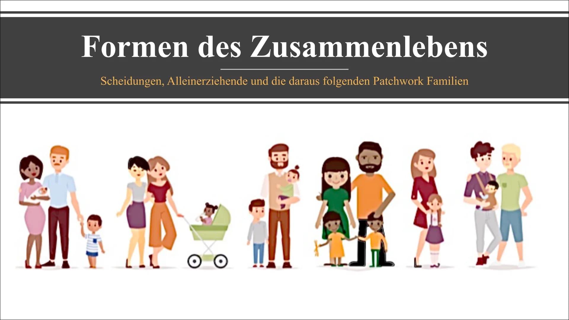 Formen des Zusammenlebens
Scheidungen, Alleinerziehende und die daraus folgenden Patchwork Familien
.L 0 0 Inhalt der Präsentation
Scheidung