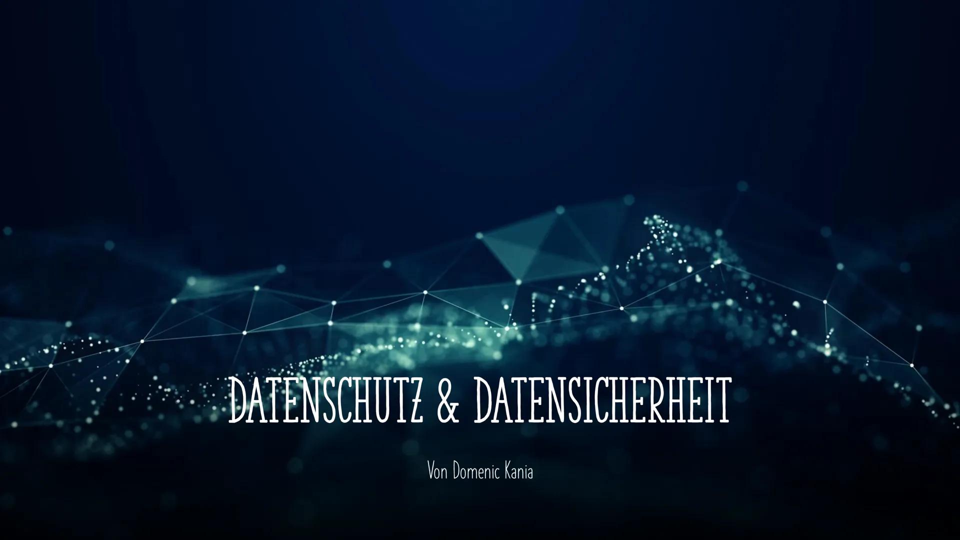 DATENSCHUTZ & DATENSICHERHEIT
Von Domenic Kania DATENSCHUTZ
●
●
Schutz vor Missbrauch geschützter Daten
Daten persönliche Informationen über