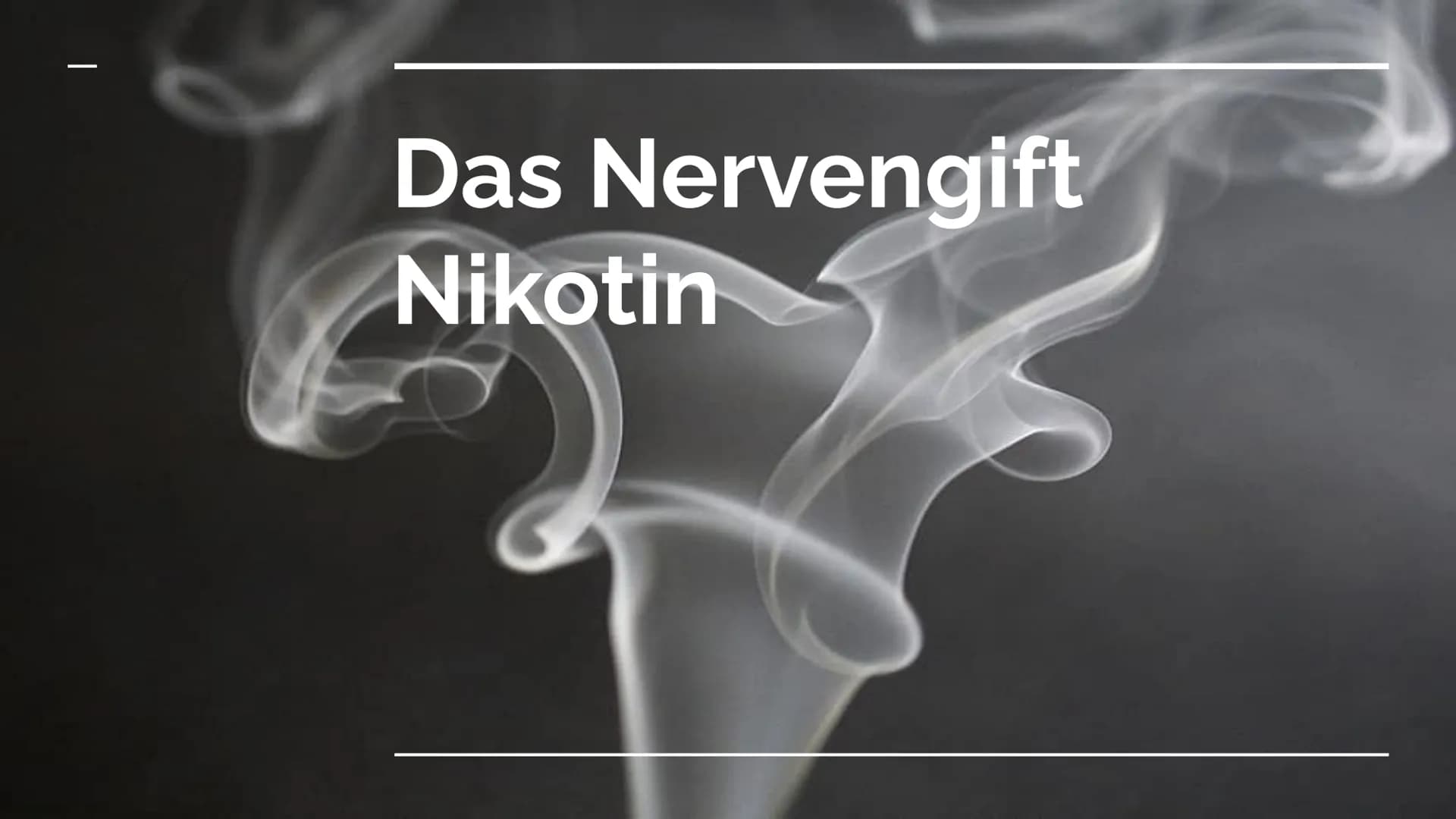 Das Nervengift
Nikotin GLIEDERUNG
WAS IST NIKOTIN? +
VERWENDUNG
ABLÄUFE IM GEHIRN
WIRKUNG
RISIKEN + GESUNDHEITLICHE
FOLGEN Was ist Nikotin
ü