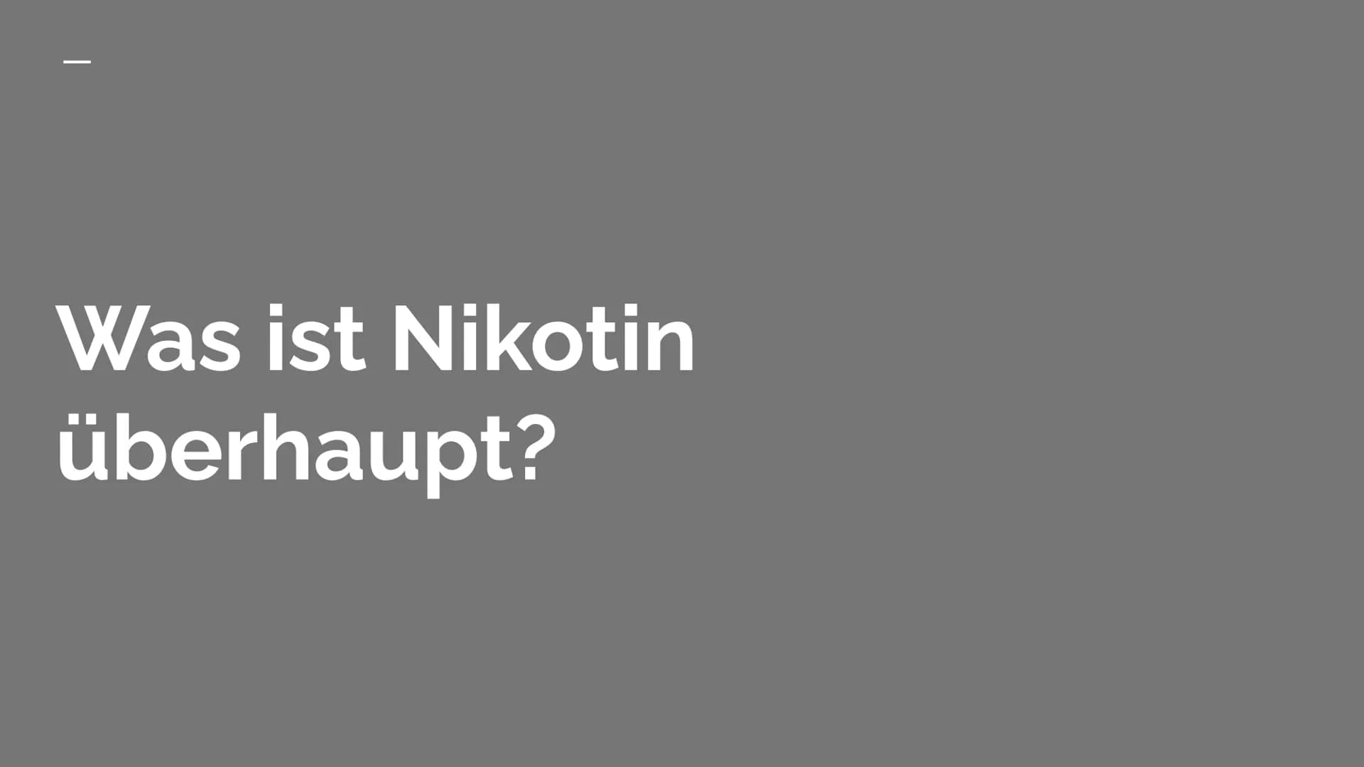 Das Nervengift
Nikotin GLIEDERUNG
WAS IST NIKOTIN? +
VERWENDUNG
ABLÄUFE IM GEHIRN
WIRKUNG
RISIKEN + GESUNDHEITLICHE
FOLGEN Was ist Nikotin
ü