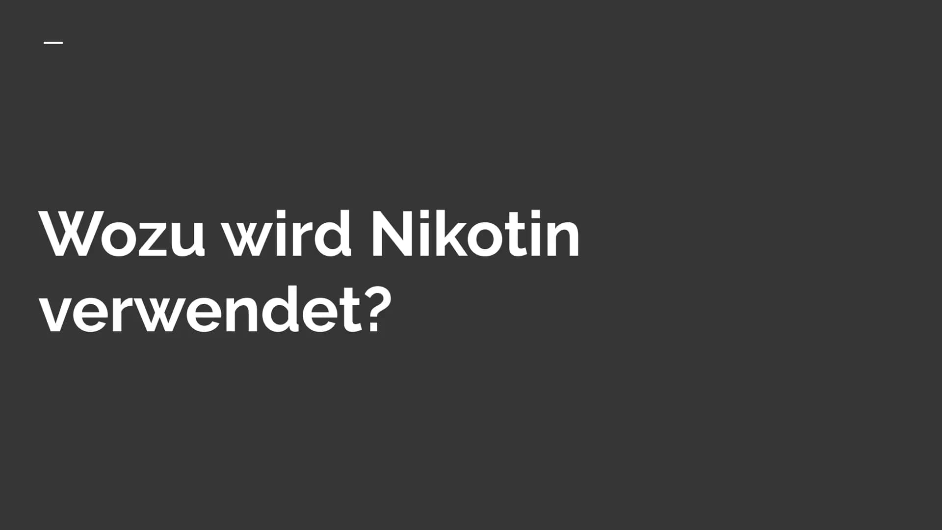 Das Nervengift
Nikotin GLIEDERUNG
WAS IST NIKOTIN? +
VERWENDUNG
ABLÄUFE IM GEHIRN
WIRKUNG
RISIKEN + GESUNDHEITLICHE
FOLGEN Was ist Nikotin
ü