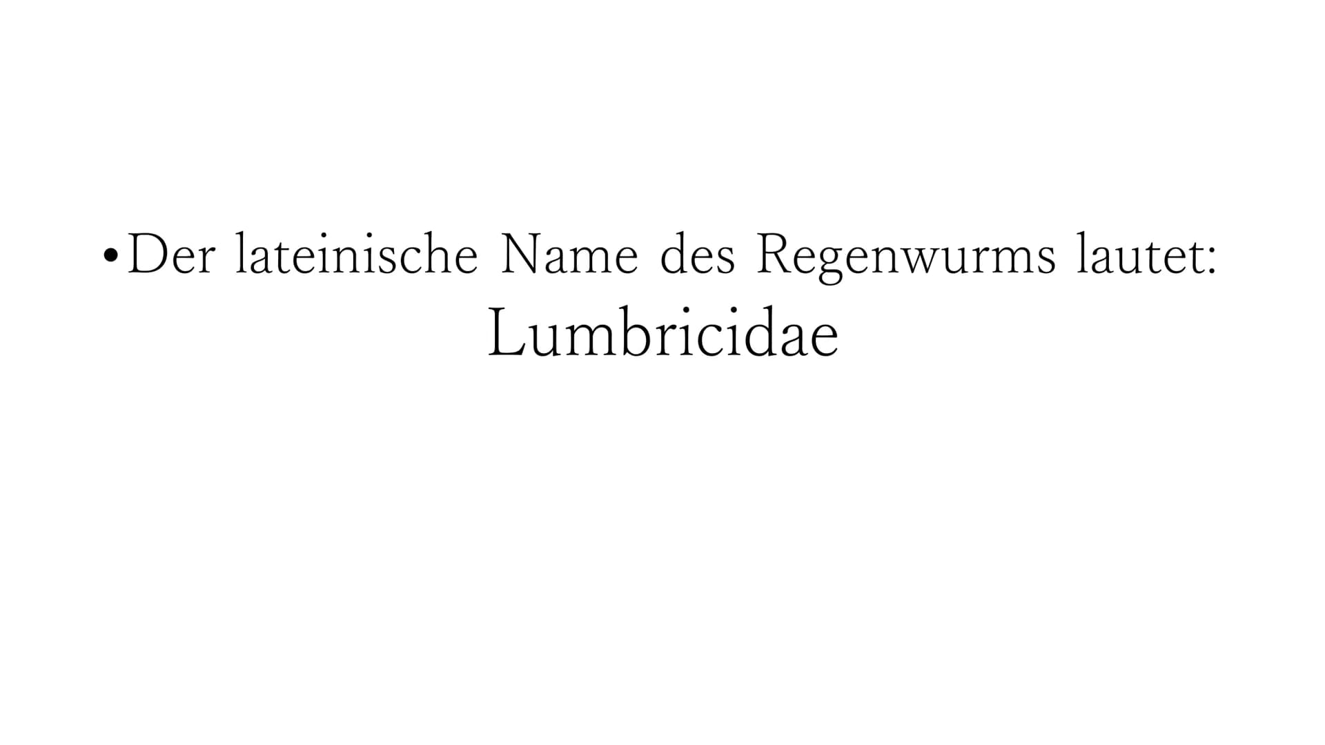 Regenwurm Der lateinische Name des Regenwurms lautet:
Lumbricidae Körperbau Der Körper des Regenwurms besteht aus
zahlreichen Gliedern (Segm