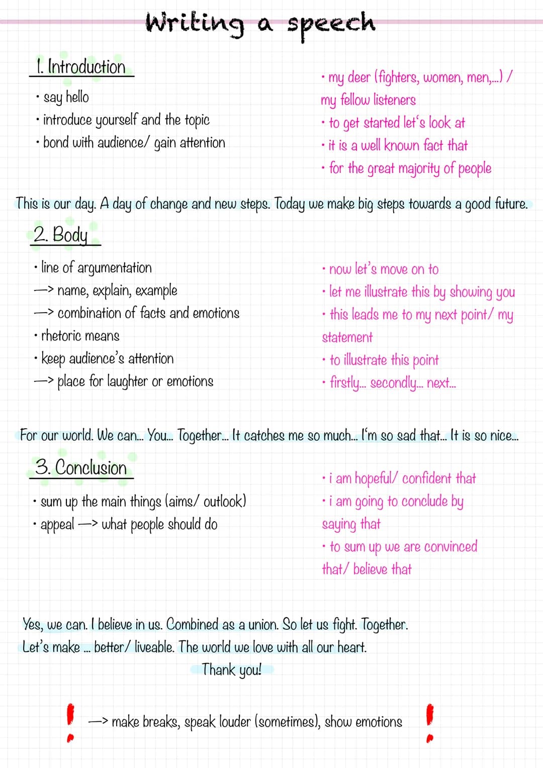 Writing a speech
1. Introduction
• say hello
• introduce yourself and the topic
• bond with audience/ gain attention
• line of argumentation