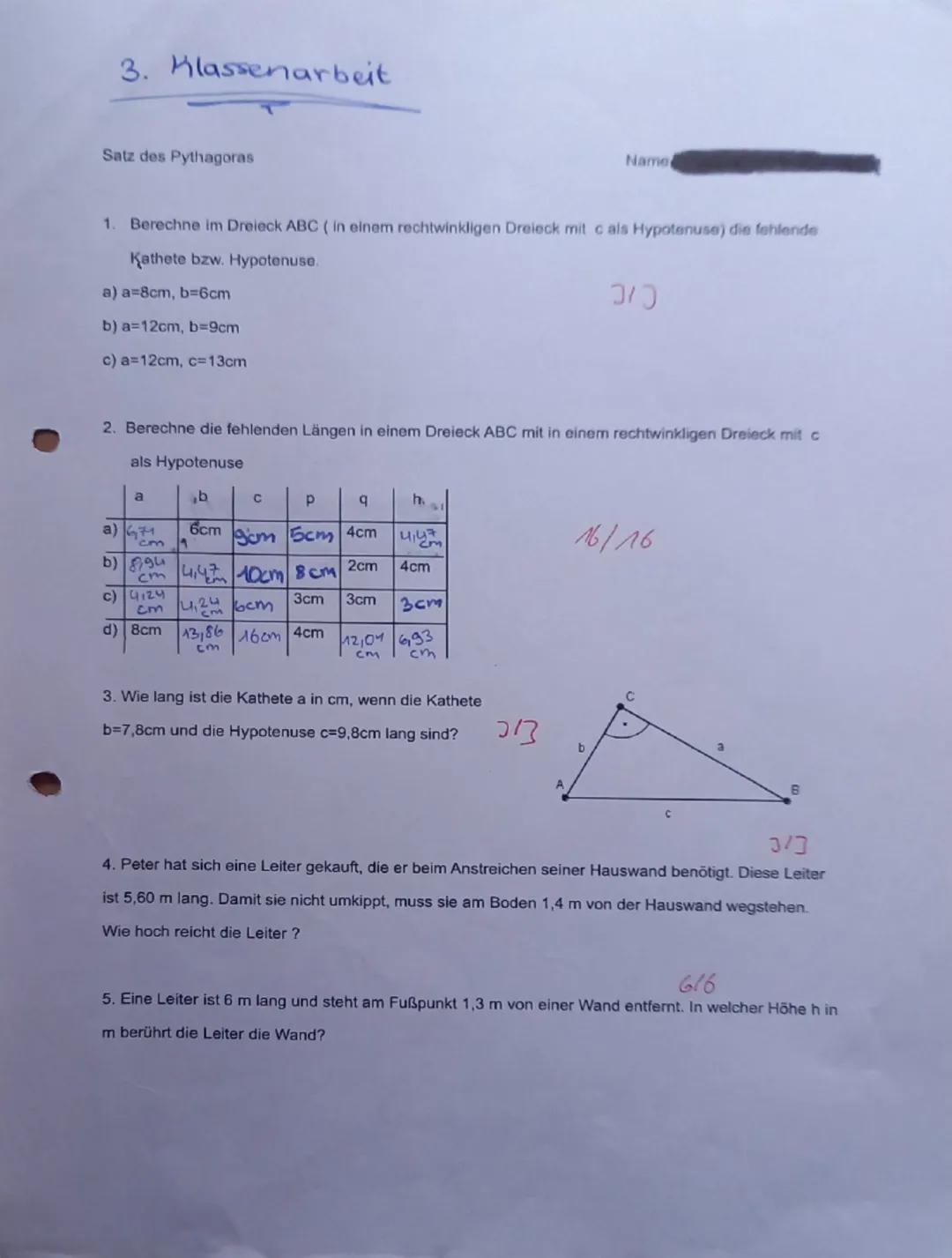 3. Klassenarbeit

Satz des Pythagoras

Name

1. Berechne im Dreieck ABC (in einem rechtwinkligen Dreieck mit c als Hypotenuse) die fehlende
