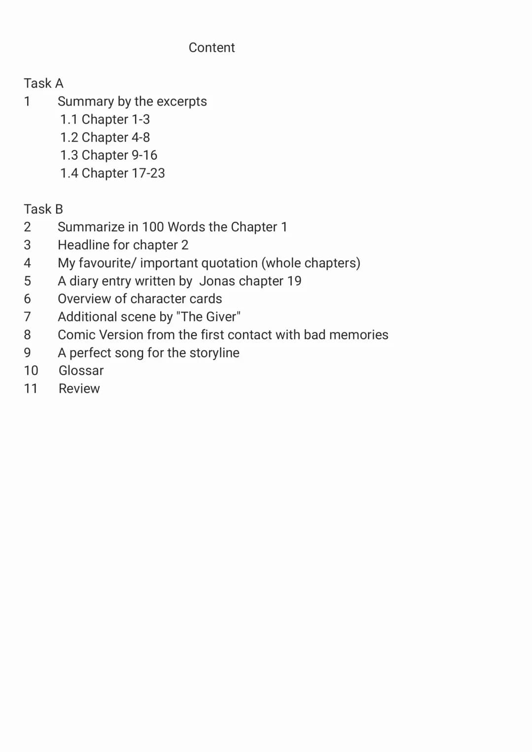 V
E
LOIS LOWRY
THE
GIVER Task A
1
Content
Summary by the excerpts
1.1 Chapter 1-3
1.2 Chapter 4-8
1.3 Chapter 9-16
1.4 Chapter 17-23
Task B
