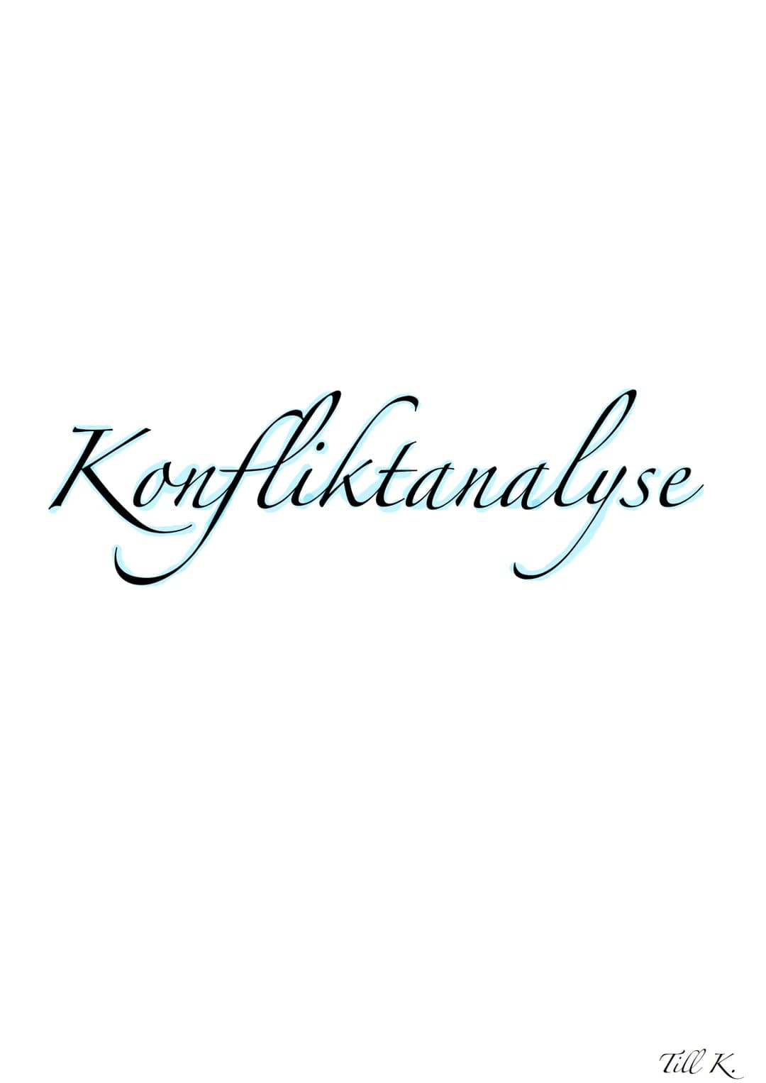 Konfliktanalyse
Till K Inhaltsangabe
1. Schaubild Russland-ukraine Konflikt
2.↳ Geschichtlicher Hintergrund
3. Schaubild Osten
gegen Westen 
