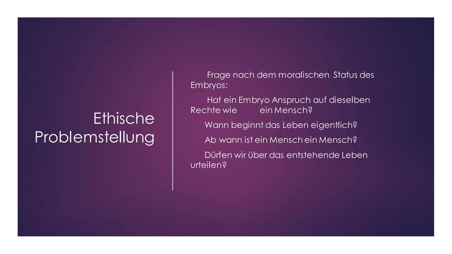 Abtreibung
Wann beginnt das Leben?
Von Nick und Felix Inhaltsverzeichnis
i
O
Was ist Abtreibung?
Rechtliche Grundlagen
Ethische Problemstell