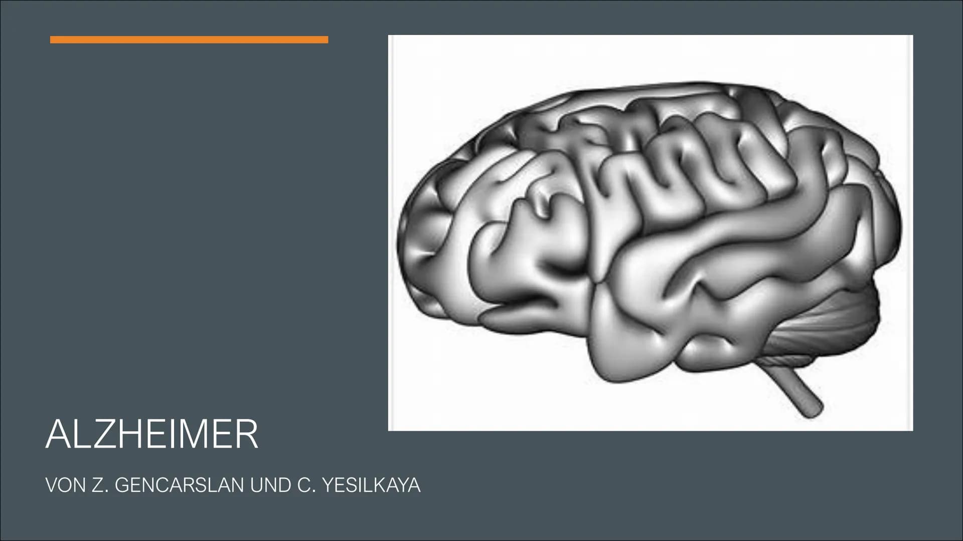 ALZHEIMER
VON Z. GENCARSLAN UND C. YESILKAYA GLIEDERUNG
■
I
I
■
Geschichte
Was ist Demenz?
Was ist Alzheimer?
Symptome
Was passiert im Gehir