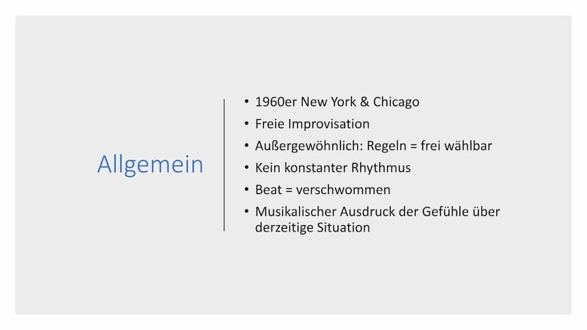 Allgemein
,,Let's play the music and not the background" = Leitspruch
1960-> New York/Chicago
Freie Improvisation -> keine 2 Musikstücke gle