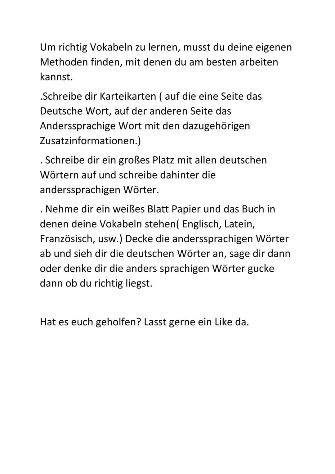Um richtig Vokabeln zu lernen, musst du deine eigenen
Methoden finden, mit denen du am besten arbeiten
kannst.
.Schreibe dir Karteikarten ( 