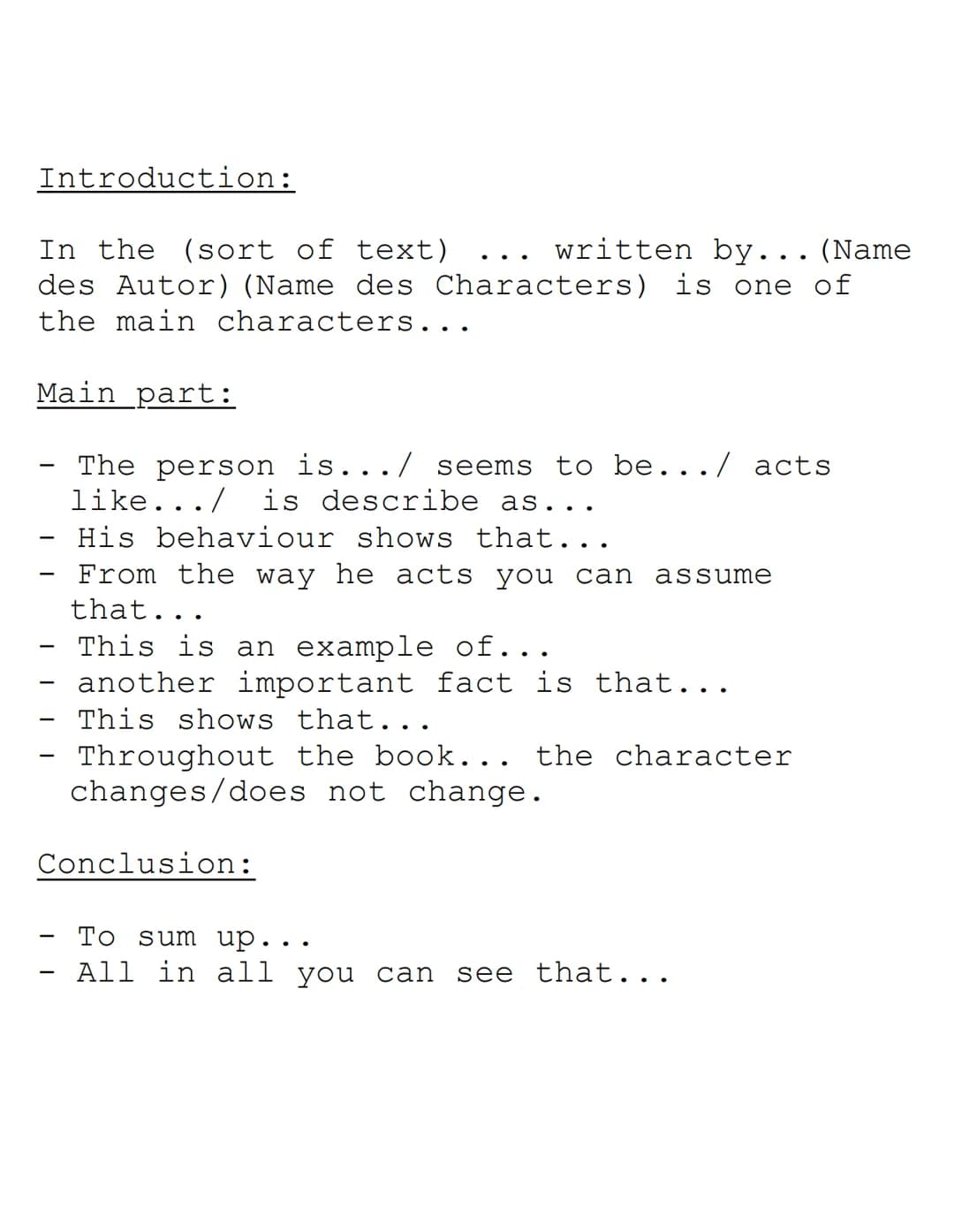 Characterization
Introduction:
-present the character
- the characters situation
- name of the text
Main part:
-Outward appearance (äußere E