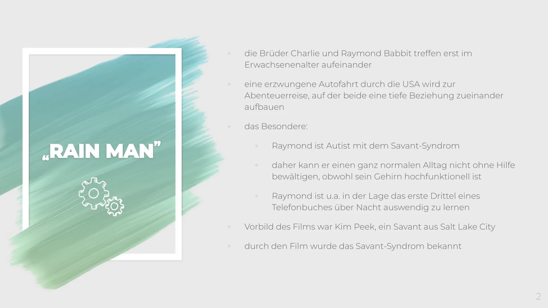 RAIN MAN"
Filmdrama von 1988
10
Bitte Abspielen!
RAIN MAN RAIN MAN"
O
O
O
die Brüder Charlie und Raymond Babbit treffen erst im
Erwachsenena