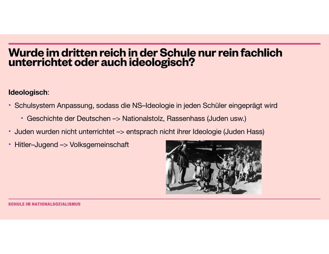 Pädagogik
Schule im Nationalsozialismus Gliederung
• Wie sah der Unterricht vor der NS-Zeit aus
Hitlers Äußerungen zum Unterricht -> im allg